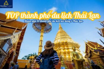 Khám phá TOP 10 thành phố du lịch Thái Lan nổi tiếng, hấp dẫn nhất